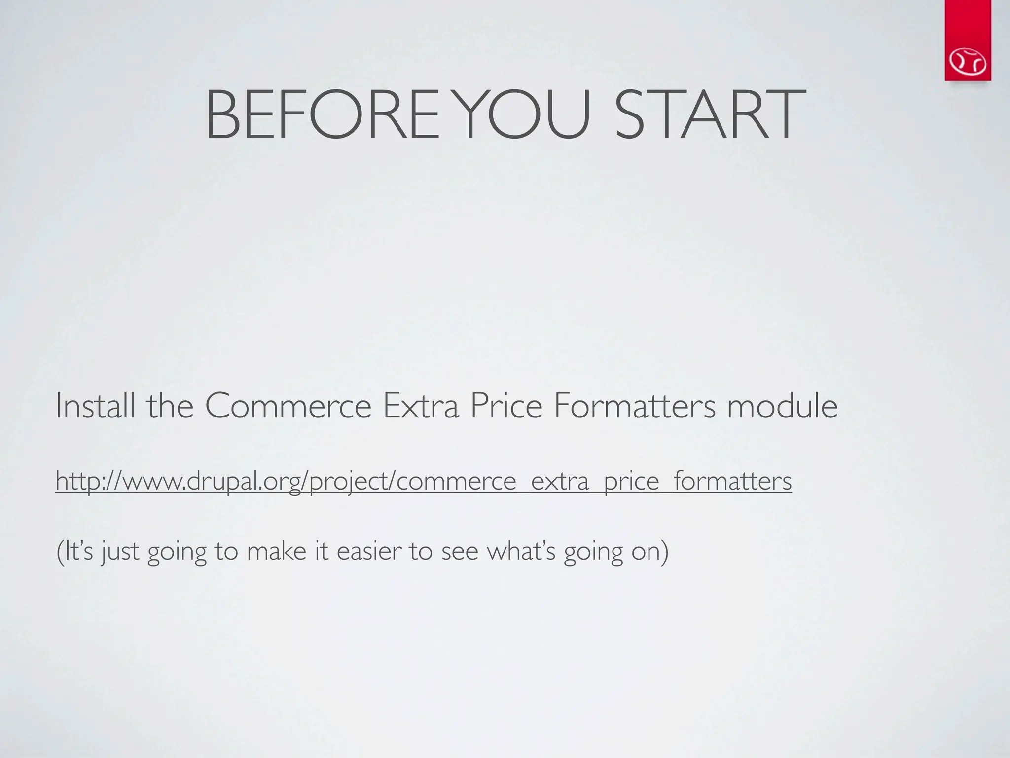 BEFORE YOU START


Install the Commerce Extra Price Formatters module
http://www.drupal.org/project/commerce_extra_price_formatters

(It’s just going to make it easier to see what’s going on)
 
