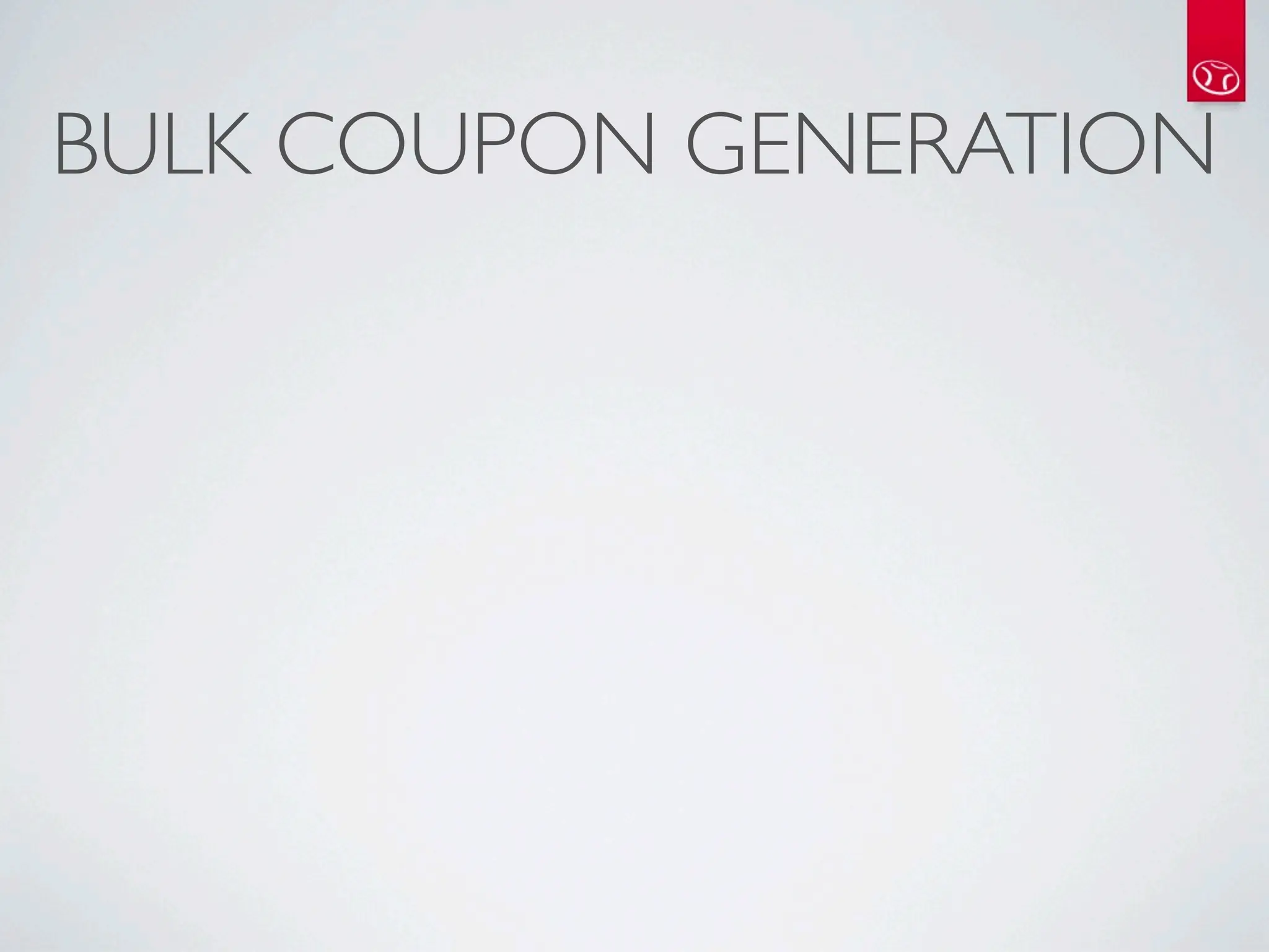 BULK COUPON GENERATION
 