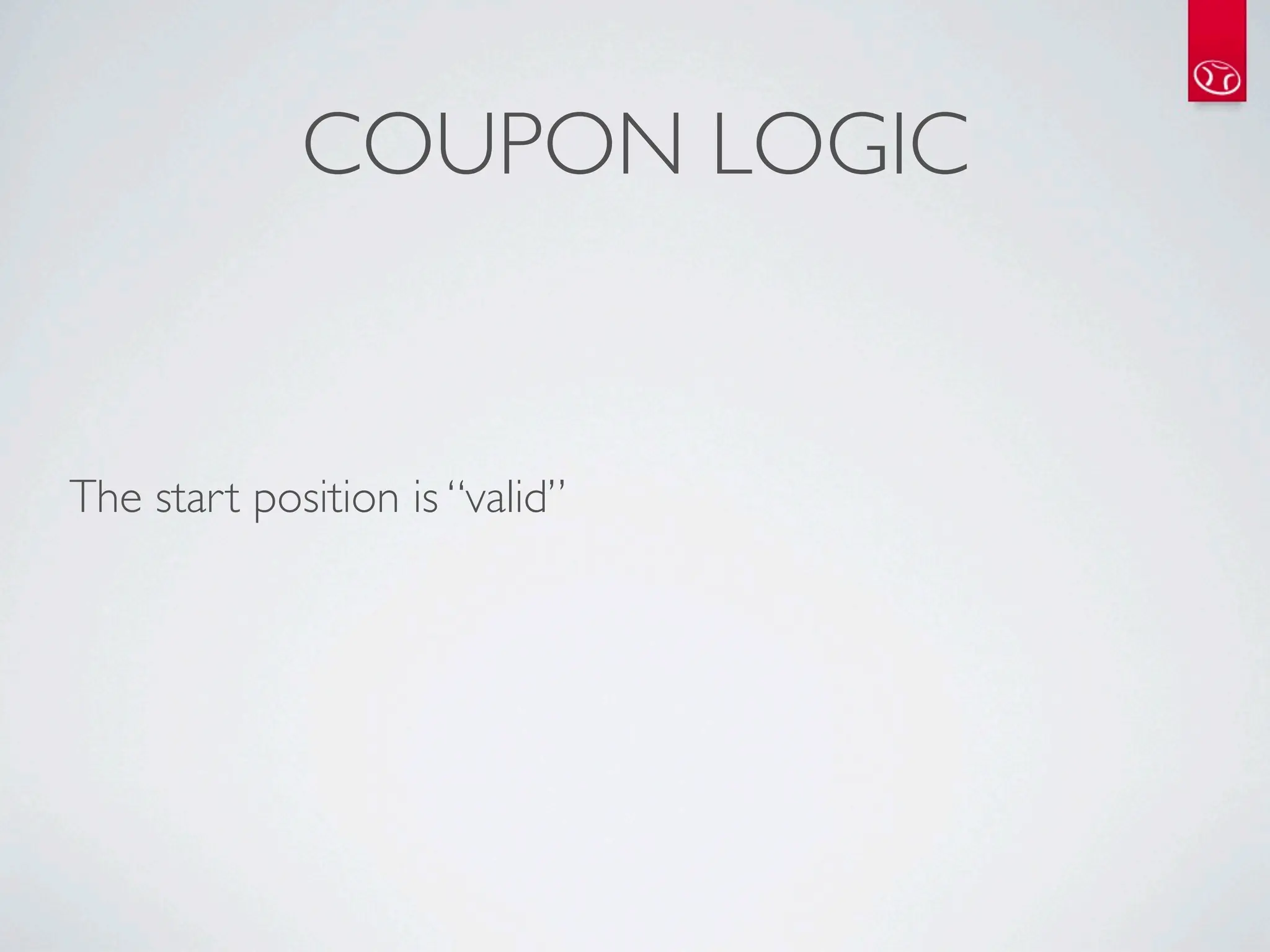 COUPON LOGIC


The start position is “valid”
 