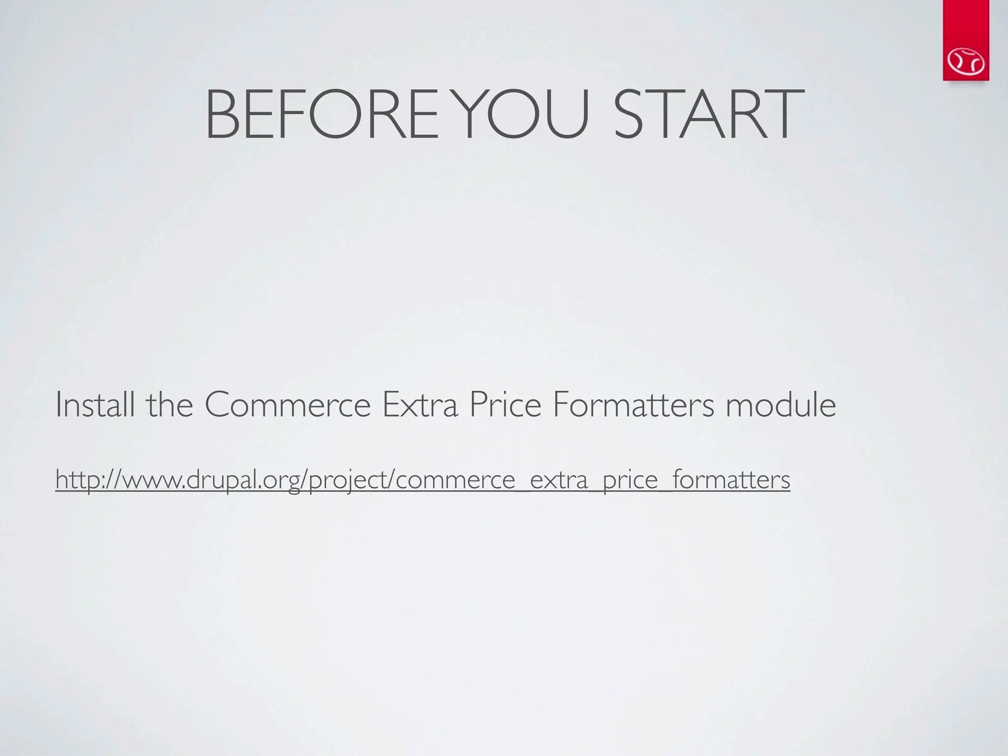 BEFORE YOU START


Install the Commerce Extra Price Formatters module
http://www.drupal.org/project/commerce_extra_price_formatters
 