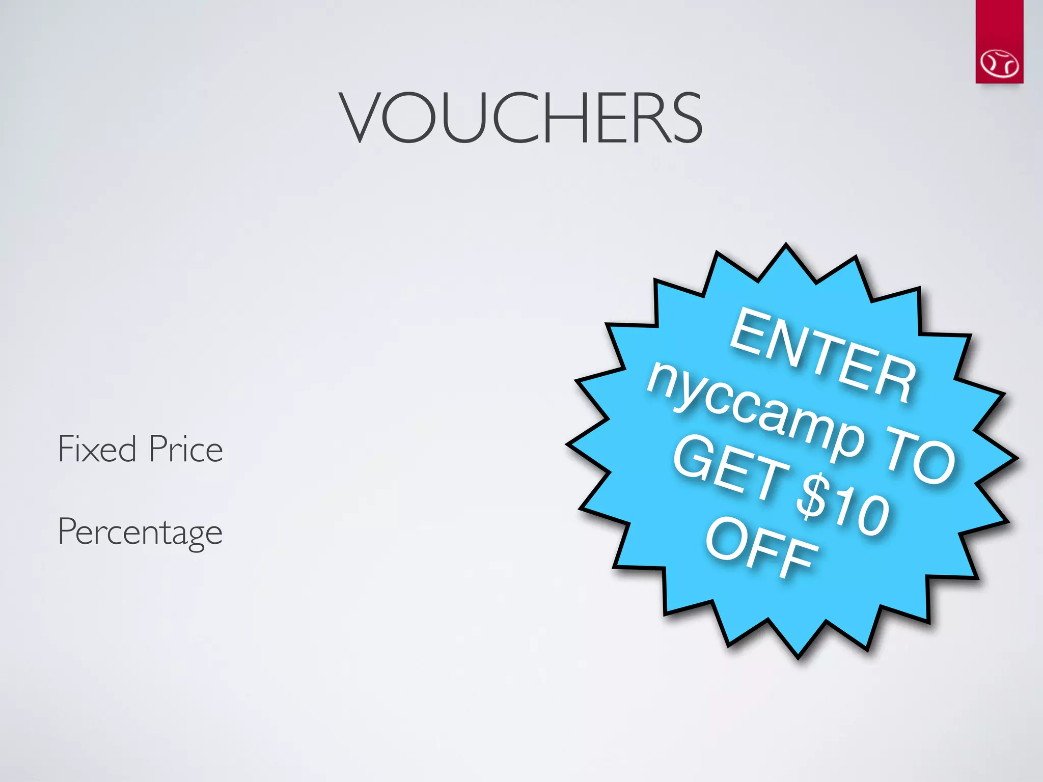 VOUCHERS

                         ENT
                      nycc ER
                          amp
Fixed Price 
          GET    TO
                           $10
Percentage              OFF
 