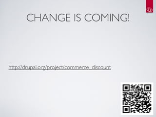 CHANGE IS COMING!



http://drupal.org/project/commerce_discount
 