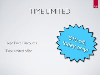 TIME LIMITED


                            $10
Fixed Price Discounts
   toda    off,
                              y on    
Time limited offer                 ly!
 
