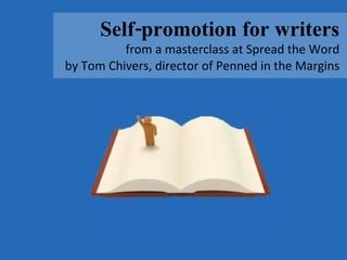 Self-promotion for writers from a masterclass at Spread the Word by Tom Chivers, director of Penned in the Margins 