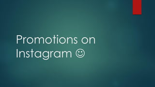 Promotions on
Instagram 

 