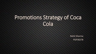 Promotions Strategy of Coca
Cola
Rohit Sharma
PGP30278
 