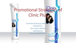 Promotional Strategies of
Clinic Plus
Promotional Strategy Submission
Submitted to:
Prof. Sameer Mathur
Submitted by:
Prerna Pal (PGP30265)
 