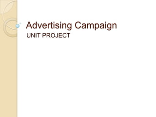 Advertising Campaign
UNIT PROJECT
 