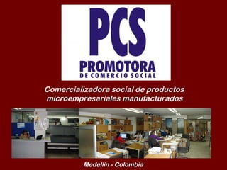 Comercializadora social de productos microempresariales manufacturados Medellín - Colombia 
