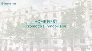 1
2019
HOME FIRST
Promotora Inmobiliaria
 