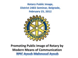 Promoting Public Image of Rotary by
 Modern Means of Communication
 