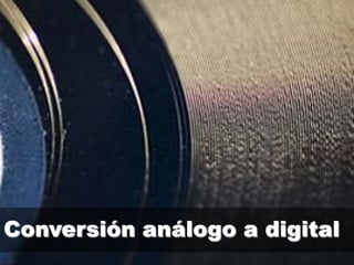 Conversión análogo a digital
 