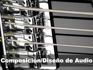 Composición/Diseño de Audio
 