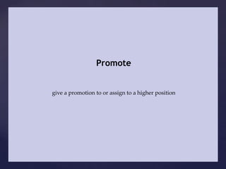 Promote


give a promotion to or assign to a higher position
 