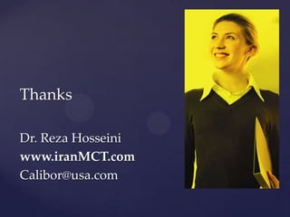 Thanks

Dr. Reza Hosseini
www.iranMCT.com
Calibor@usa.com
 