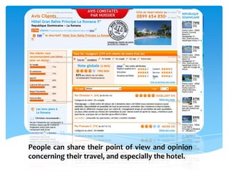 People can share their point of view and opinion
concerning their travel, and especially the hotel.
 