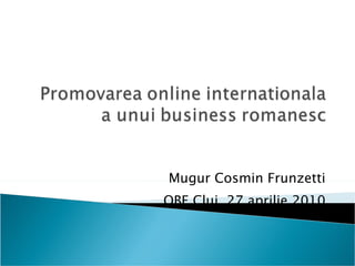 Mugur Cosmin Frunzetti OBF  Cluj ,  27   aprilie  20 10 