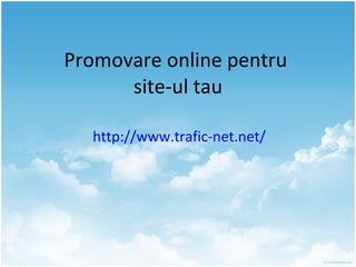 Promovare online pentru  site-ul tau http://www.trafic-net.net/   