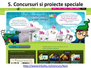 5. Concursuri si proiecte speciale




      http://www.trilulilu.ro/concurs/4ani
 