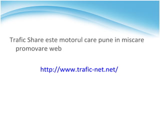 Trafic Share este motorul care pune in miscare promovare web  http://www.trafic-net.net/   