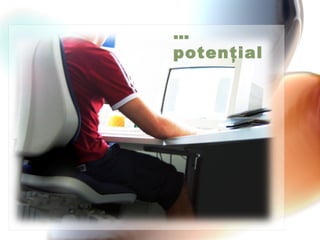 … potenţial 