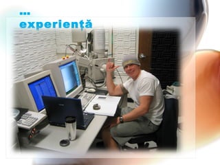 … experienţ ă 