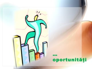 … oportunit ăţ i 