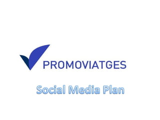 PROMOVIATGES

 Social Media Plan
 