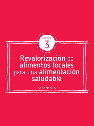 Revalorización de
alimentos locales
para una alimentación
saludable
Capítulo
3
 