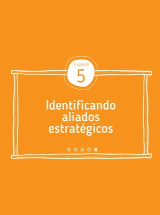 Identificando
aliados
estratégicos
Capítulo
5
 