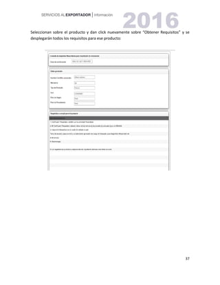 37
Seleccionan sobre el producto y dan click nuevamente sobre “Obtener Requisitos” y se
desplegarán todos los requisitos para ese producto:
 