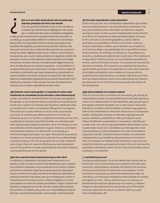 Especial de Innovación 35
¿ ¿El Perú está respondiendo a estas demandas?
El Perú tiene que salir de la mentalidad de dependencia que subsiste
sobre las materias primas, o sea los productos no elaborados. Creo
que cuando hablamos de la diversidad, nos referimos a exportar
otro tipo de cosas. Un área que está completamente no desarrollada
en el Perú es la relacionada al potencial biotecnológico que posee.
El Perú, con toda su diversidad geográfica y natural, debería
aprovechar la oportunidad en términos de nutrición, medicinas,
terapias, tratamientos, etcétera, que no tendrían casi competencia
en el mercado debido a las propiedades únicas que exhiben muchos
de sus productos. Sin embargo, esa industria es muy artesanal. Es
conocida y estudiada por botánicos del mundo pero el Perú todavía no
ha descubierto la forma de llevar eso a una industria exportable. En
minería, ¿cómo el Perú podría innovar? En la producción de productos
derivados de metales. Ahí se presenta una posibilidad de industria y
oportunidades que el país no ha explorado. En moda, está el potencial
de los tejidos prehispánicos como modelos en la generación de
interpretaciones contemporáneas. Los diseños milenarios que el Perú
tiene son baúles de tesoros, pero no se ha desarrollado una industria
que aproveche eso en una forma que cree la pauta para hacerla de
forma exportable.
¿Qué está sucediendo en los países vecinos?
Chile ha activado todo su ecosistema de innovación y de startups de
emprendedores porque creo que entendió que el desarrollo agrícola y
minero en las exportaciones ha sido importante; pero que para que el
país siguiera creciendo necesitaba dar un salto hacia la innovación.
Entonces en los últimos años ha habido un enfoque muy grande en
Chile no solo de fomentar la innovación interna sino en la innovación
abierta, estableciendo alianzas con diferentes organizaciones del
mundo, invitando y subsidiando la visita y el trabajo en suelo
chileno de diferentes emprendedores e innovadores. Colombia, por
su parte, tiene una cultura muy emprendedora desde siempre, que se
ha potenciado mucho con la estabilidad que está logrando a nivel
macroeconómico y a nivel sociopolítico con el tema relacionado a
la guerrilla. Además, Colombia siempre ha tenido una orientación
multiexportadora que también se está potenciando en los últimos
años; ha manejado una industria textil importante, al igual que una
industria de minerales y de exportación fuerte. Ahora se crean servicios
relevantes, se fomenta la ciencia más de lo que se hacía antes y esto es
un proceso en la evolución.
¿ Y qué faltaría para eso?
Creo que ya está pasando. En los tres últimos años hemos visto un
incremento en las conversaciones que se propician en el país sobre
innovación, emprendedores, iniciativas del Gobierno con incentivos
tributarios para fomentar la innovación en las empresas. El Perú
ha entrado en ese proceso y además está estableciendo lazos con
Colombia y con Chile porque entiende que debe aprender de caminos
ya trazados por otros. Pero yo insisto en que en el país hay una
oportunidad de trascender ejemplos que nos inspiran y se debería
trabajar en algo realmente único que permita que el Perú exporte
innovación generada con base en su enorme cultura y su gran
herencia prehispánica.
Qué es lo que están demandando más los países que
importan productos del Perú o del mundo?
Una cosa que está cambiando mucho en los mercados es
el impacto que está teniendo la digitalización del mundo
por la masificación del acceso a los teléfonos inteligentes,
la data y todo lo relacionado al comportamiento del consumidor en
un detalle y una gradualidad inéditos en la historia de la humanidad.
Ello permite a los innovadores diseñar productos para grupos muy
específicos demográficos y socioeconómicos también. Entonces, esto
hace que la demanda de la calidad de estos productos sea muy buena
porque los medios digitales pueden llevar a la fama, o los productos a
las soluciones, pero cuando existen problemas de seguridad o defecto del
producto o servicio la mala reputación podría expandirse como fuego
en todos los mercados. Entonces, la transformación digital es como un
arma de doble filo para un innovador exportador. La otra tendencia es
el requerimiento de proveer información a lo largo de toda la cadena de
suministros y distribución; que haya transparencia y comunicación en
todo el ecosistema envuelto en el proceso de exportación. Esto abarca
desde los cumplimientos regulatorios de exportación/importación como
distribución y recepción, hasta concluir el proceso de posventa de los
productos que se vendan, dependiendo de qué se trate.
¿Qué factores como la demografía o el aumento de costos están
moldeando las necesidades de los mercados a nivel internacional?
La data crea extremos de entendimiento de los grupos demográficos.
Por ejemplo, lo que los jóvenes buscan y necesitan y hacia qué tipo de
mundo van a requerir los millenials que hoy tienen veintitantos años,
y en 10 años van a entrar a las empresas influyendo en los negocios.
Cómo ellos van a querer interactuar con el mundo, los productos
y servicios. Yo considero que debemos pensar en un mundo que
tendremos de acá a 5 o 10 años e ir preparando las bases para eso. Con
la población de la tercera edad habrá también una necesidad, pues
cada vez que el país prospera las personas viven más tiempo y se crea
una población creciente de personas mayores. Entonces, es necesario
crear productos basados en la información, la tecnología y la
medicina avanzada para lograr una mejor interacción de las personas
de edad con el mundo y monitorear la situación de sus enfermedades
o condiciones físicas, con el fin de que gocen de una mejor calidad de
vida a futuro. Estos son nuevos territorios que se abren para países
como el Perú y ofrecen una gran oportunidad de innovación, siempre y
cuando pensemos que somos capaces.
¿Qué otros aspectos toman importancia hoy en este rubro?
La calidad y la confiabilidad. Uno puede tener transparencia en el
proceso, en toda la cadena de valor de las exportaciones, pero al final lo
que asentará al exportador es que su producto sea de calidad, confiable
y se brinde al importador algún tipo de apoyo posventa. Estoy seguro
de que en el Perú se han dado muchísimas iniciativas de exportación de
productos realmente innovadores, pero que han fallado por no tener la
transparencia en el manejo de toda la cadena de logística o no se han
preocupado en los temas de calidad y durabilidad; o quizás ni siquiera han
apuntado al segmento correcto del mercado a donde quieren exportar.
Eso también es un desafío y hoy en día, con la disponibilidad de data de
todo tipo, es fundamental entender a qué mercado se está exportando.
 