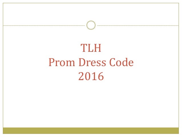 TLH
Prom Dress Code
2016
 