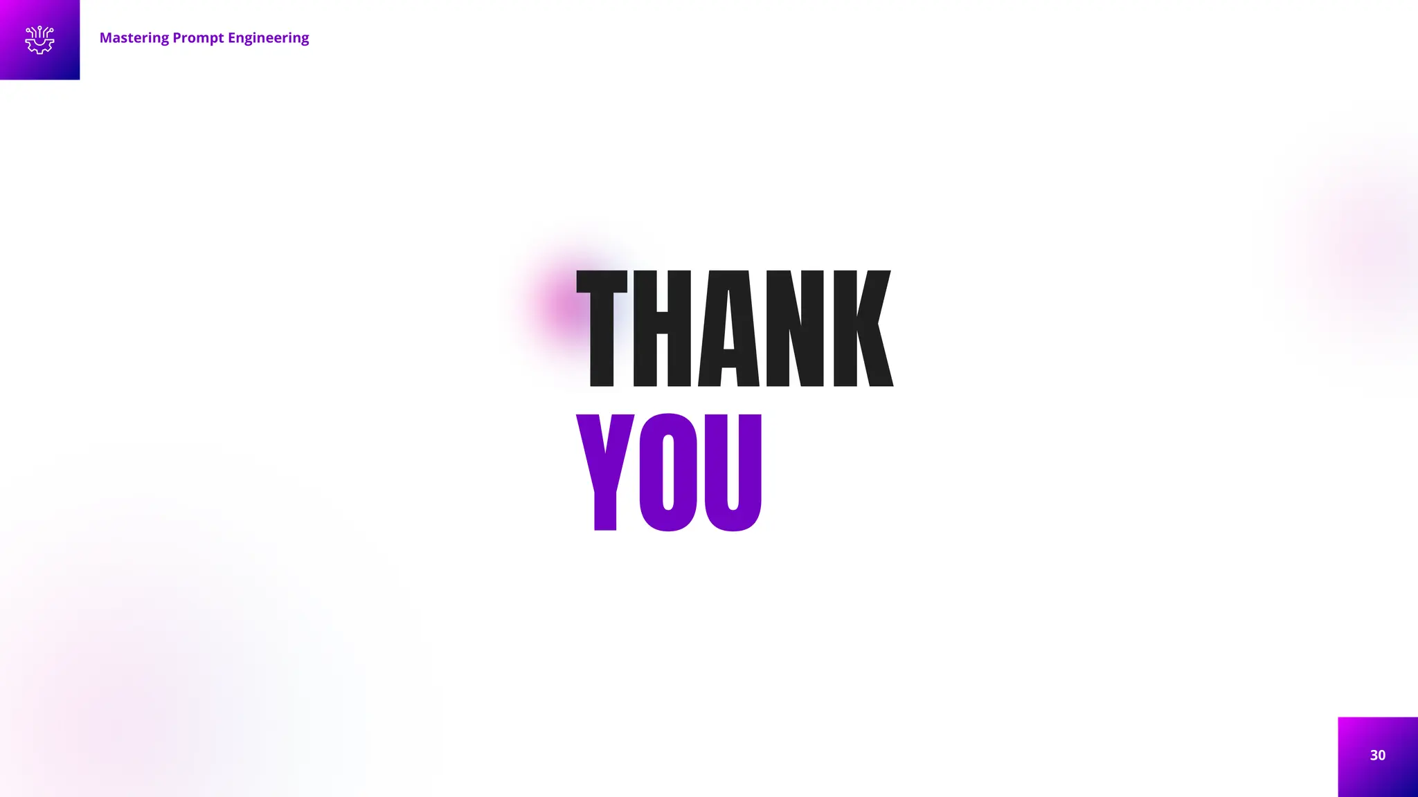 30
THANK
YOU
Mastering Prompt Engineering
 