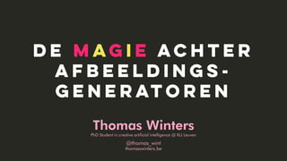 1
Thomas Winters
PhD Student in creative artificial intelligence @ KU Leuven
@thomas_wint
thomaswinters.be
 