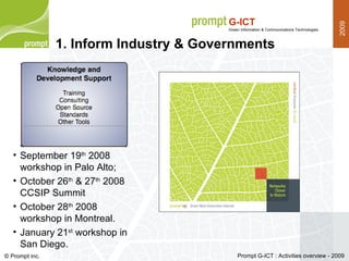 1. Inform Industry & Governments September 19 th  2008 workshop in Palo Alto; October 26 th  & 27 th  2008 CCSIP Summit October 28 th  2008 workshop in Montreal. January 21 st  workshop in San Diego. 