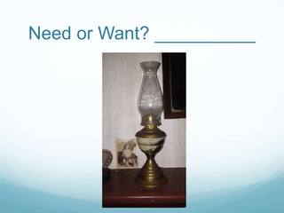 Need or Want? __________

 