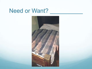 Need or Want? __________

 