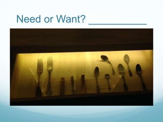 Need or Want? __________

 