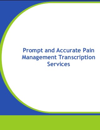 www.medicaltranscriptionservicecompany.com

Prompt and Accurate Pain
Management Transcription
Services

 
