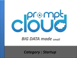 BIG DATA made small

 Category : Startup
 
