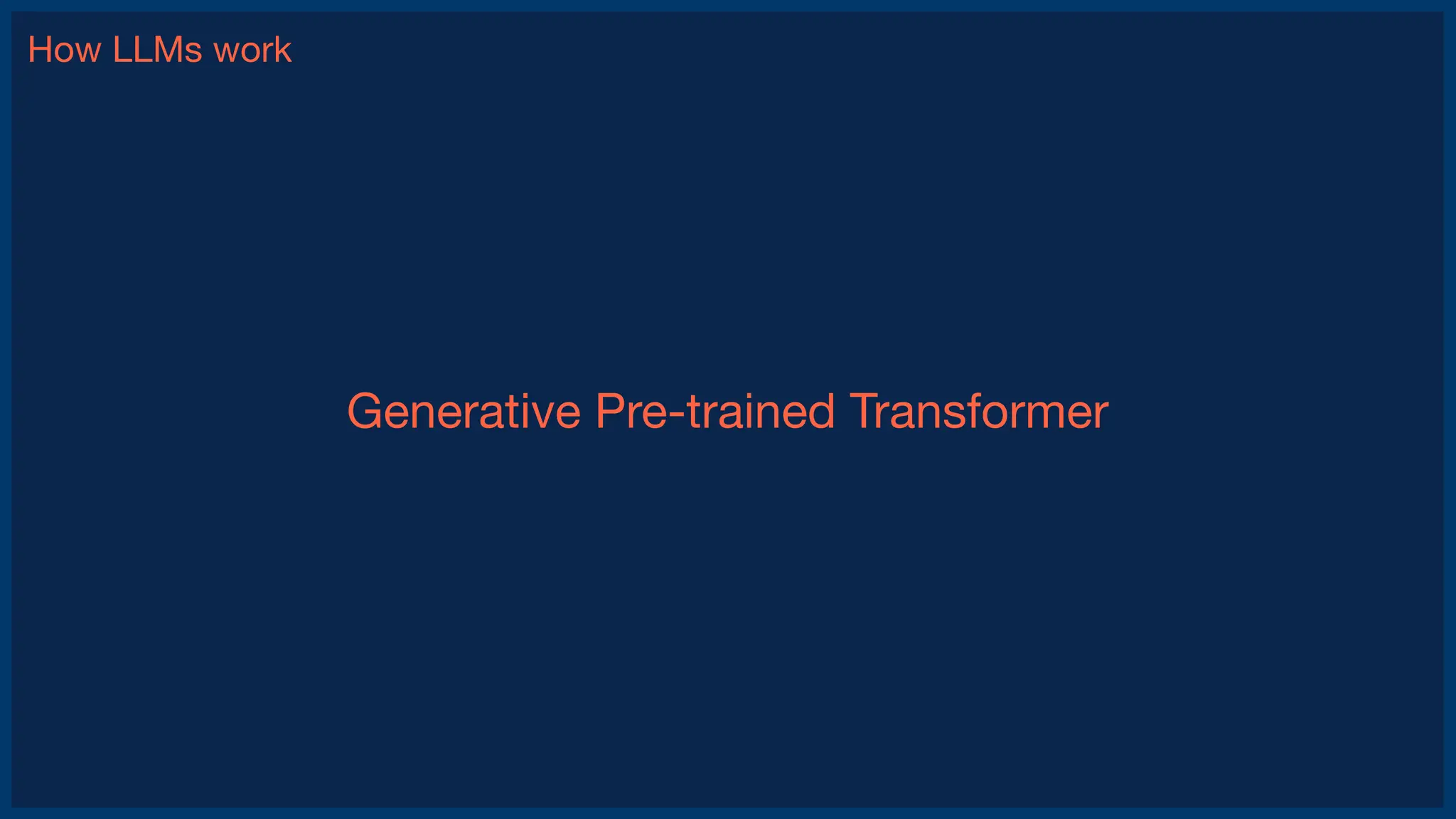How LLMs work
Generative Pre-trained Transformer
 