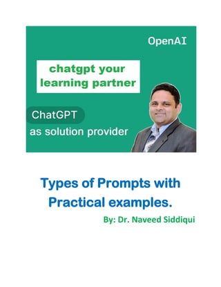 Types of Prompts with
Practical examples.
By: Dr. Naveed Siddiqui
 