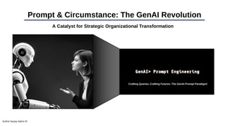 Prompt & Circumstance: The GenAI Revolution
Crafting Queries, Crafting Futures: The GenAI Prompt Paradigm!
Author:Sanjay Sabnis ©
A Catalyst for Strategic Organizational Transformation
 