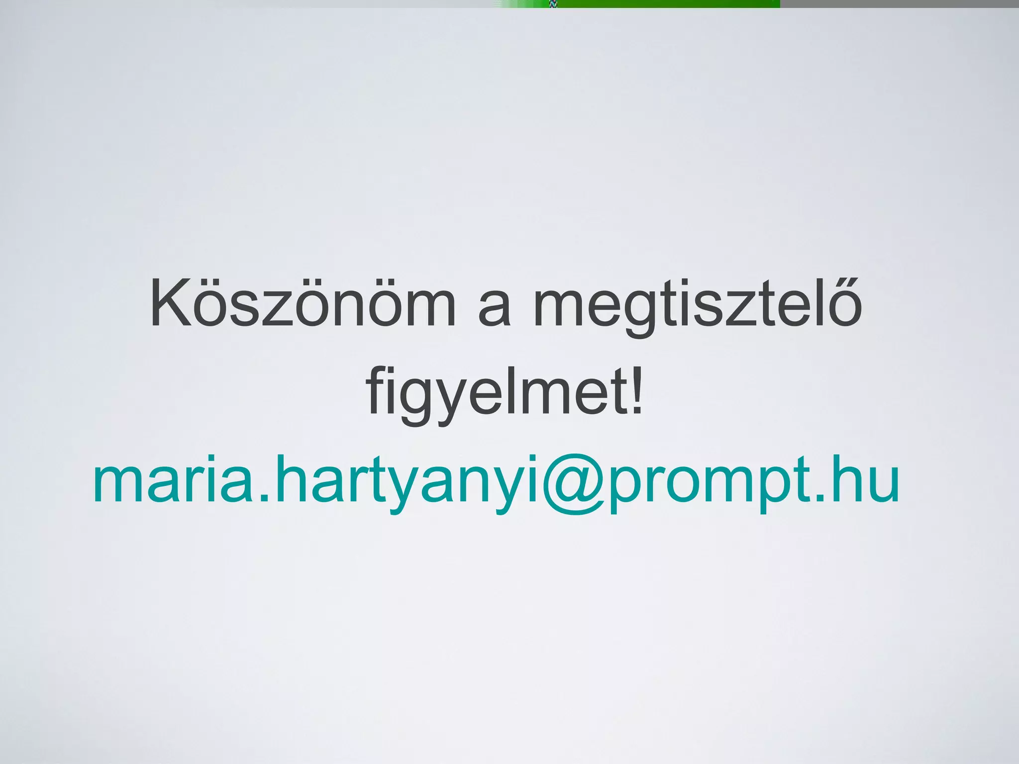 Köszönöm a megtisztelő figyelmet! [email_address]   