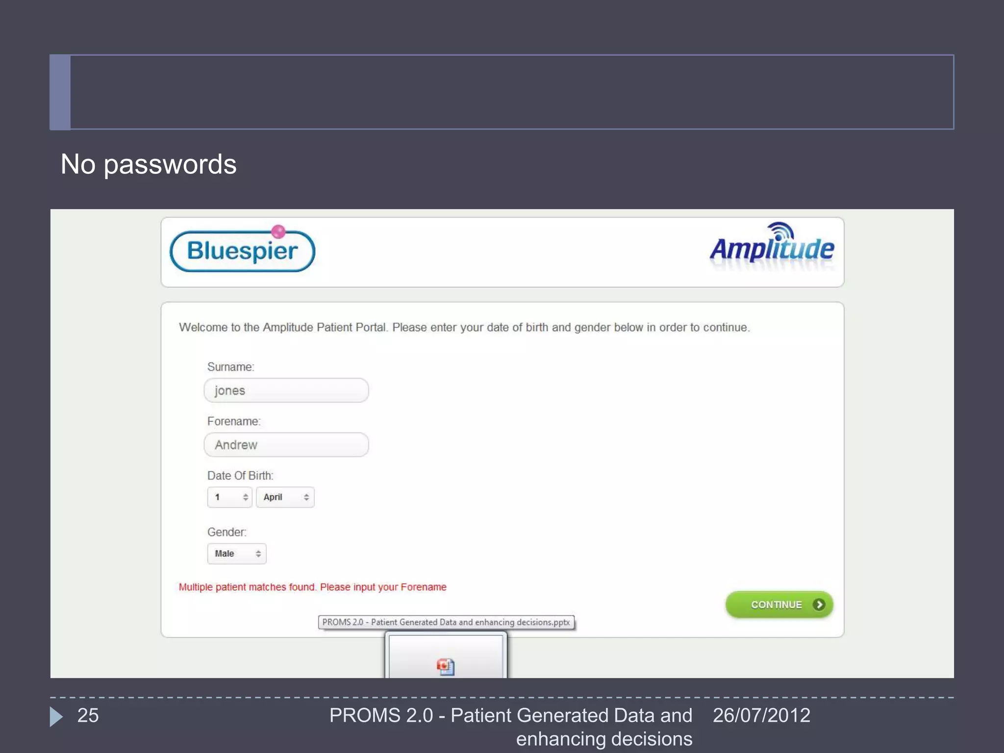 No passwords




 25            PROMS 2.0 - Patient Generated Data and    26/07/2012
                                   enhancing decisions
 