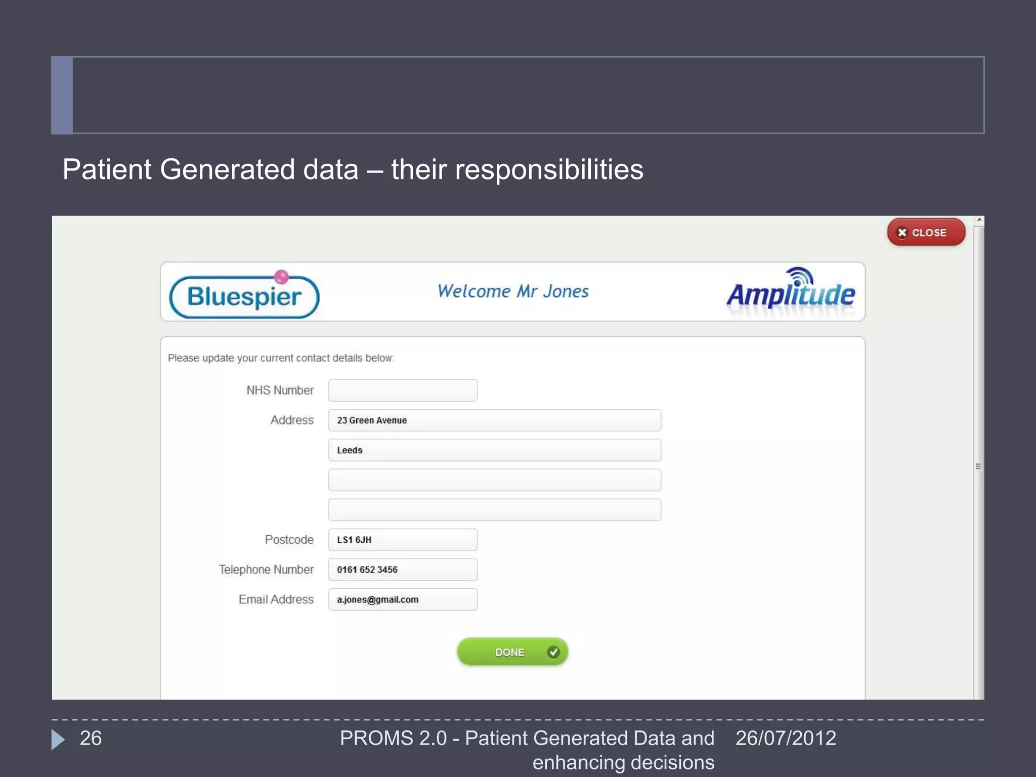 Patient Generated data – their responsibilities




 26                   PROMS 2.0 - Patient Generated Data and    26/07/2012
                                          enhancing decisions
 