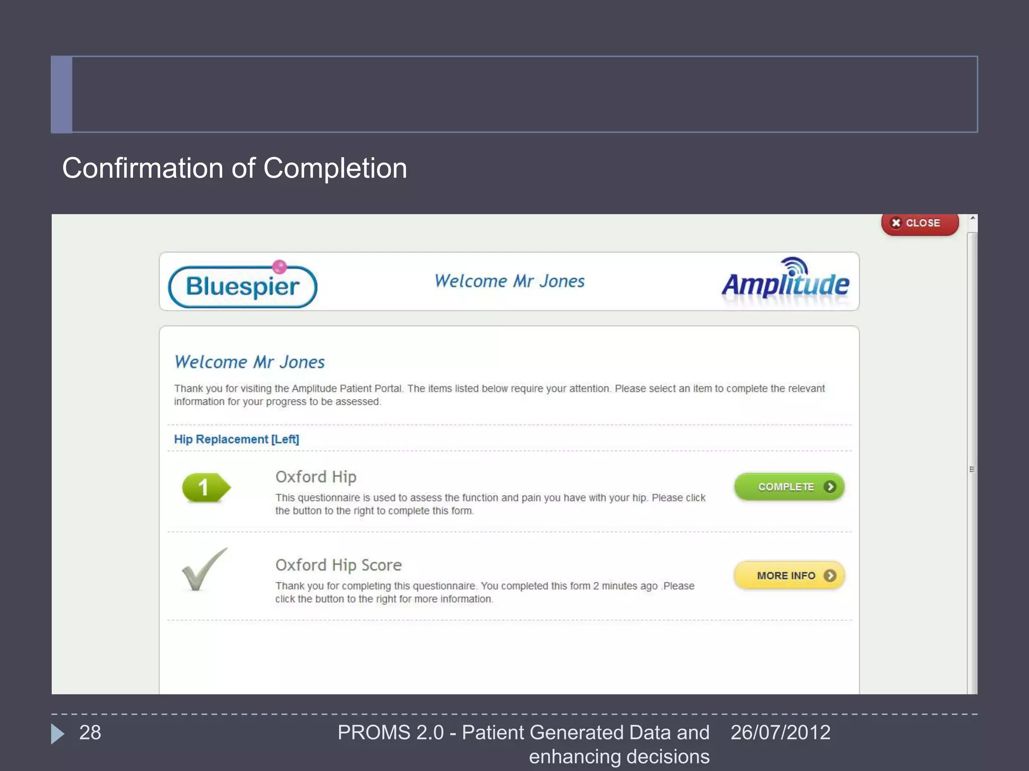Confirmation of Completion




 28                 PROMS 2.0 - Patient Generated Data and    26/07/2012
                                        enhancing decisions
 