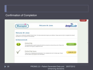 Confirmation of Completion




 28                 PROMS 2.0 - Patient Generated Data and    26/07/2012
                                        enhancing decisions
 