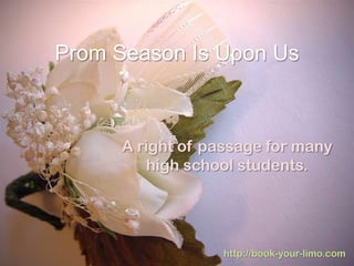 Prom Season Is Upon Us



      A right of passage for many
         high school students.
 